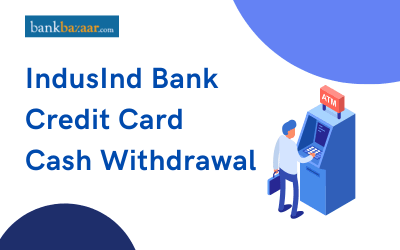 IndusInd Bank credit card cash withdrawal charges