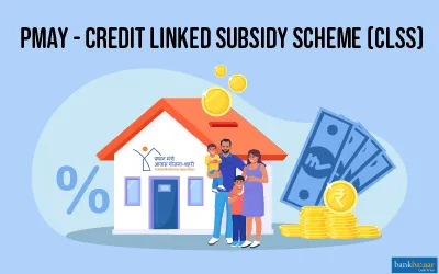 PMAY - Credit Linked Subsidy Scheme (CLSS)